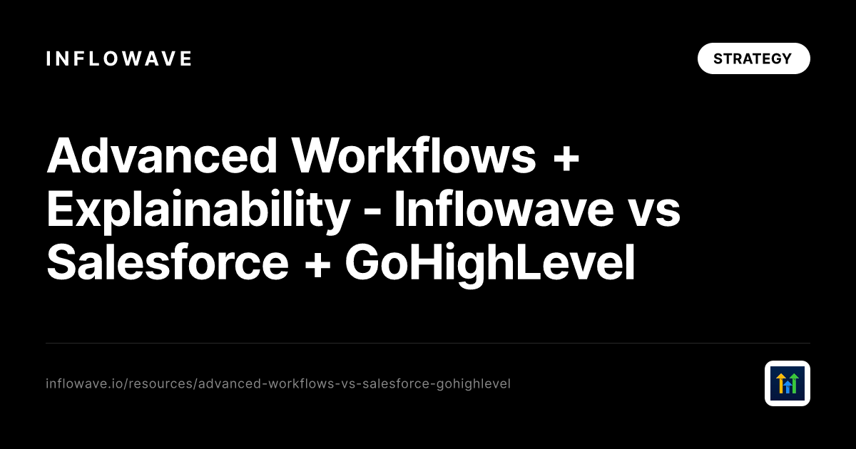 Advanced Workflows + Explainability - Inflowave vs Salesforce + GoHighLevel