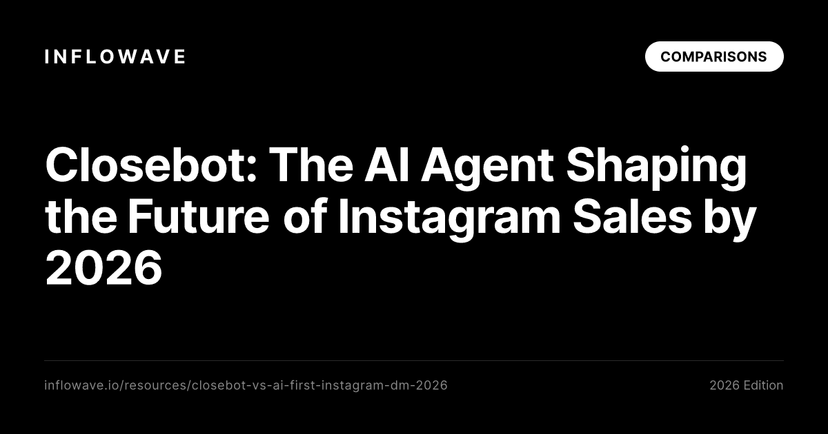 Closebot: The AI Agent Shaping the Future of Instagram Sales by 2026