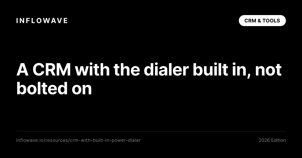 CRM With a Built-In Power Dialer: Native vs Bolted On