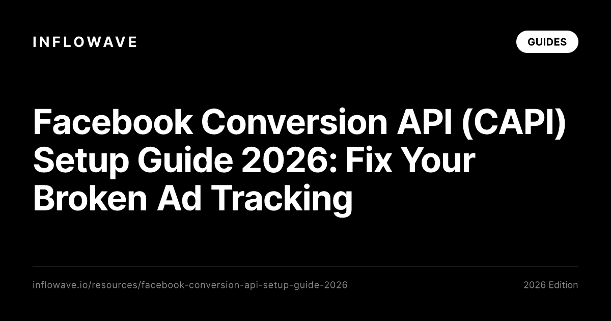 Facebook Conversion API (CAPI) Setup Guide 2026: Fix Your Broken Ad Tracking