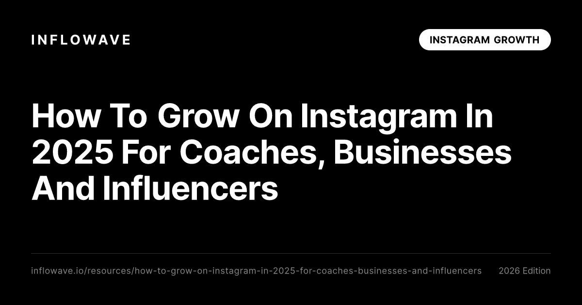 Πώς να Αναπτυχθείτε στο Instagram το 2025 για Coaches, Επιχειρήσεις και Influencers - Inflowave Resource