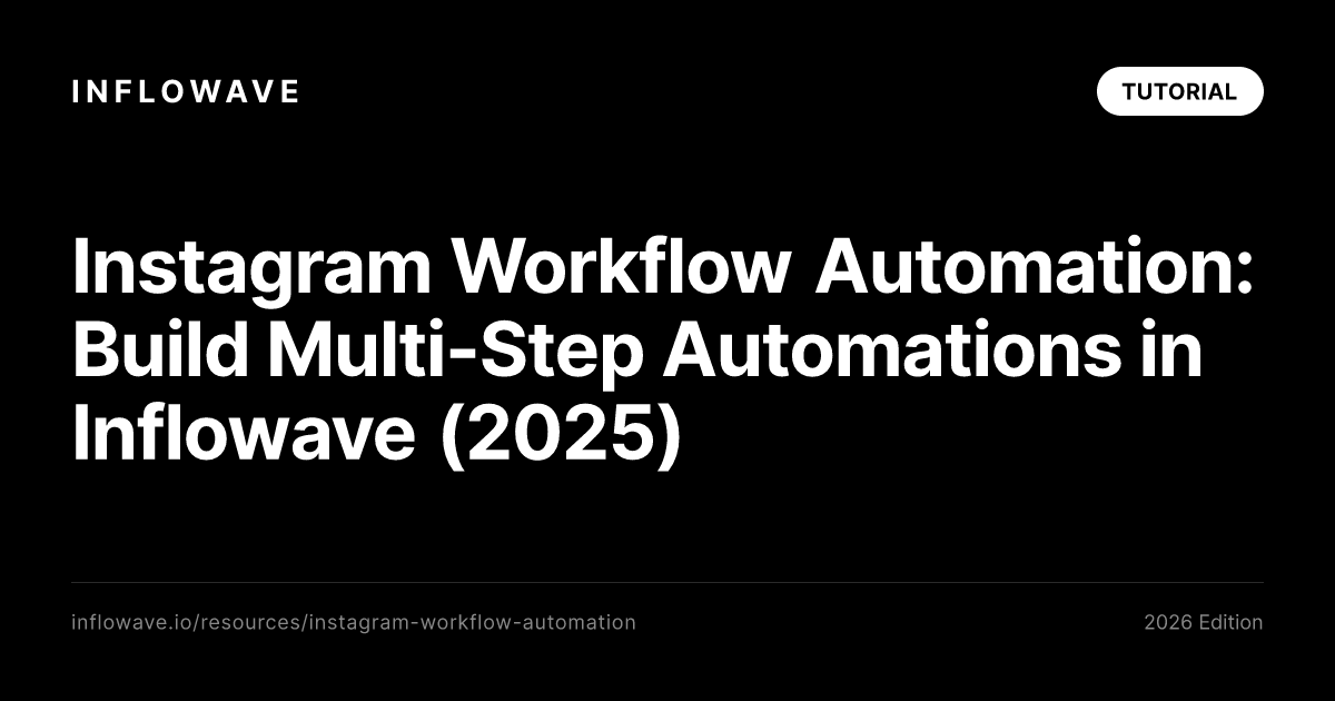 Instagram Workflow Automation: Build Multi-Step Automations in Inflowave (2025)