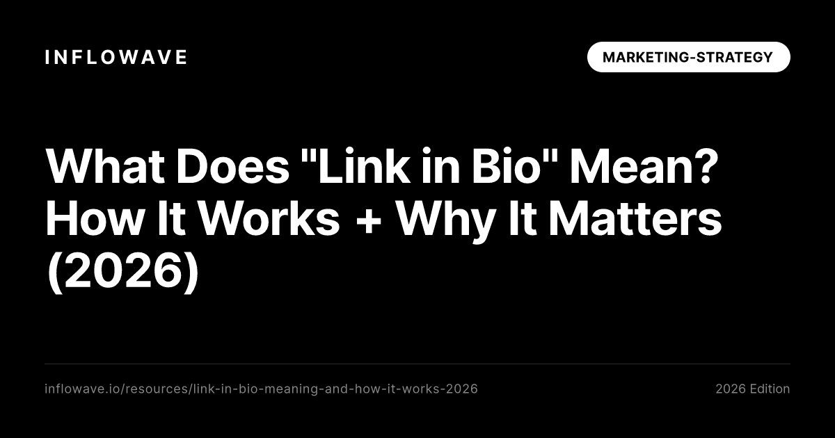 What Does "Link in Bio" Mean? How It Works + Why It Matters (2026)