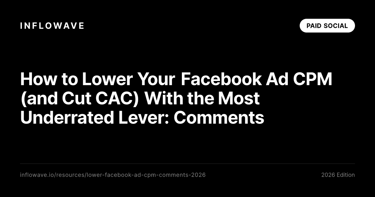 How to Lower Your Facebook Ad CPM (and Cut CAC) With the Most Underrated Lever: Comments