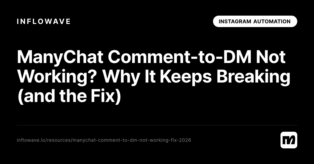 ManyChat Comment-to-DM Not Working? Why It Keeps Breaking (and the Fix)