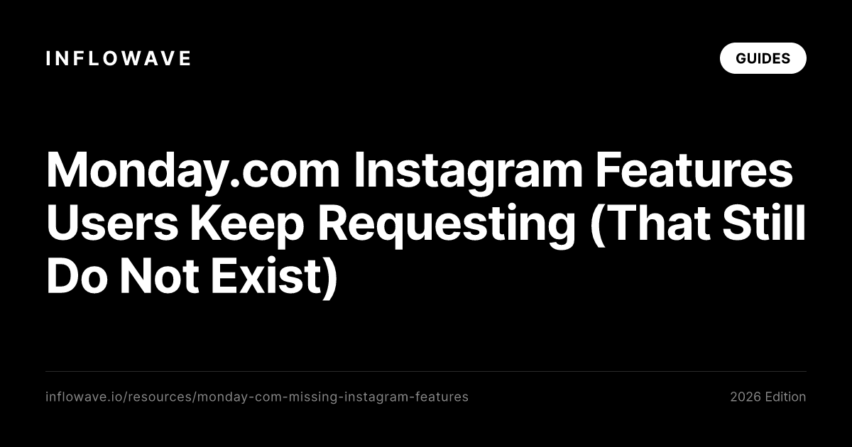 Monday.com Instagram Features Users Keep Requesting (That Still Do Not Exist)