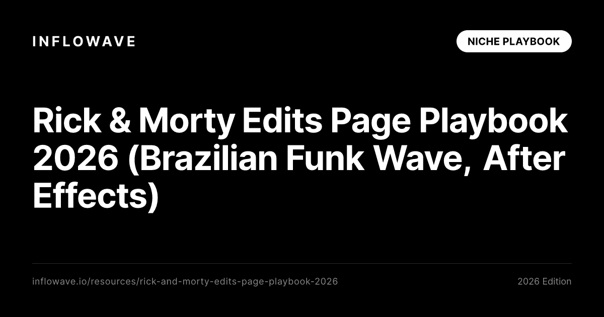 Rick & Morty Edits Page Playbook 2026 (Brazilian Funk Wave, Evil Morty Cinematic, After Effects Workflow)