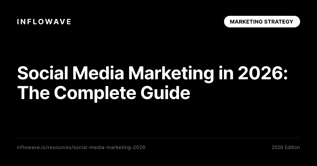 Social Media Marketing in 2026: The Complete Guide