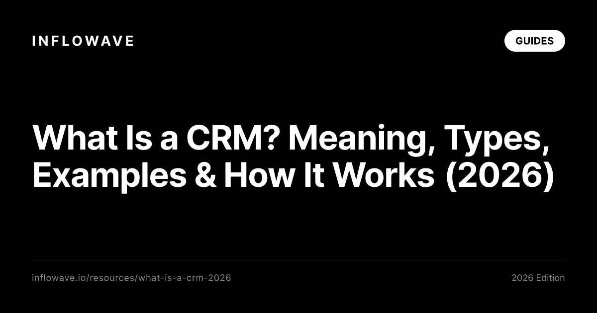 What Is a CRM? Meaning, Types, Examples & How It Works (2026)